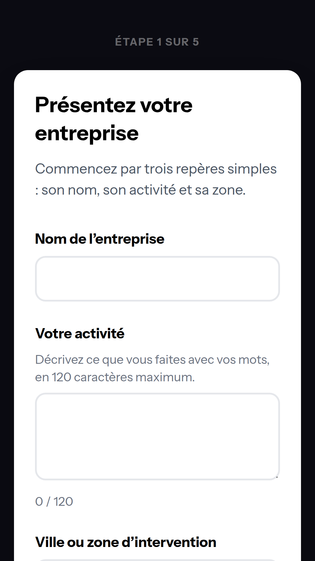 Écran 1 de l'inscription sur téléphone : le repère « ÉTAPE 1 SUR 5 », le titre « Présentez votre entreprise », et les champs vides « Nom de l'entreprise », « Votre activité » avec son compteur « 0 / 120 » et « Ville ou zone d'intervention ».